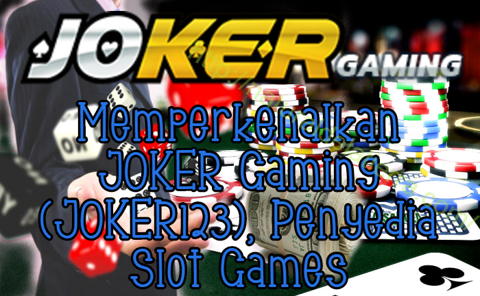 Memperkenalkan JOKER Gaming (JOKER123), Penyedia Slot Games