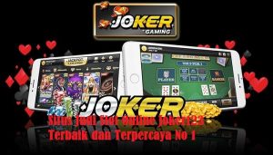 Situs Judi Slot Online Joker123 Terbaik dan Terpercaya No 1