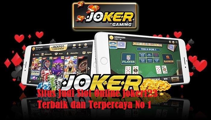 Situs Judi Slot Online Joker123 Terbaik dan Terpercaya No 1